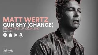 Matt Wertz - Gun Shy (Change) [Official Audio]