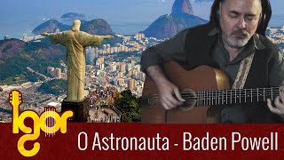Baden Powell - O Astronauta - Igor Presnyakov - fingerstyle guitar (aula de violão)