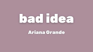 Ariana Grande - bad idea (Lyrics)