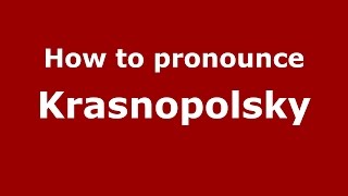 How to pronounce Krasnopolsky