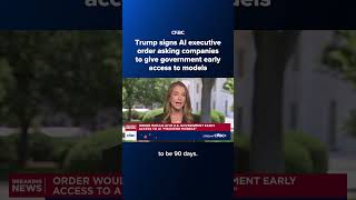 Trump signs AI executive order asking companies to give government early access to models