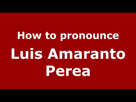 How to pronounce Luis Amaranto Perea (Colombian Spanish/Colombia)  - PronounceNames.com