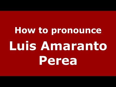 How to pronounce Luis Amaranto Perea