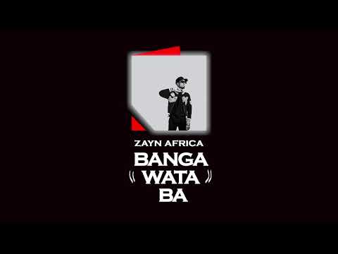 Zayn Africa - Banga Wata Ba