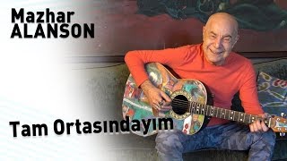 Mazhar Alanson - Tam Ortasındayım (Lyrics | Şarkı Sözleri)