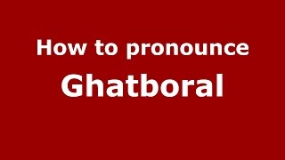 How to pronounce Ghatboral