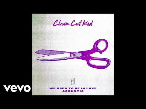 Clean Cut Kid - We Used To Be In Love (Acoustic Version)
