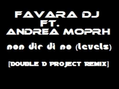 Favara Dj Ft. Andrea Morph - Non Dir Di No (Levels)[Double D Project Remix]