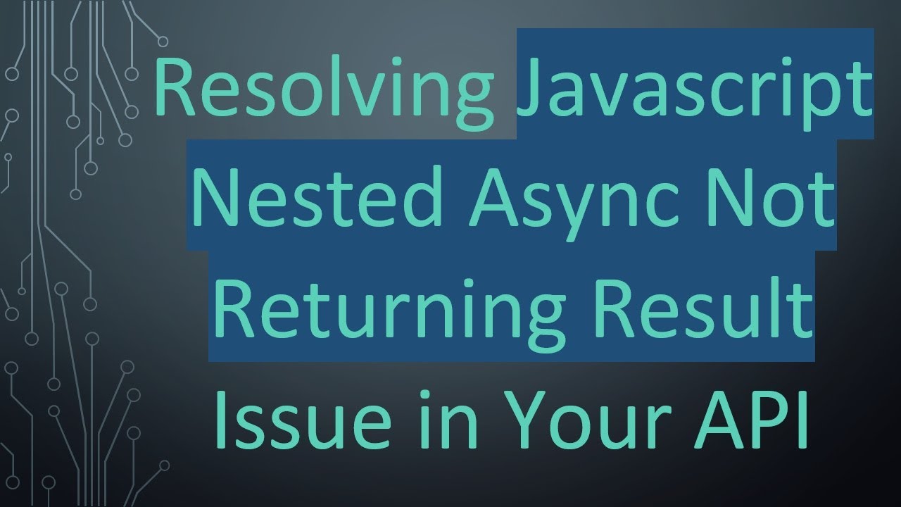 Resolving Javascript Nested Async Not Returning Result Issue in Your API