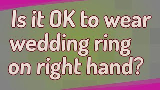 Is it OK to wear wedding ring on right hand?