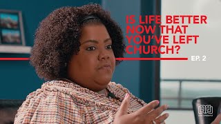 Is Life Better Now That You&#39;ve Left The Church? | Why I Don&#39;t Go (Season 2 Episode 2) #WIDG