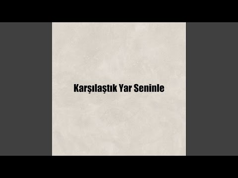 Karşılaştık Yar Seninle