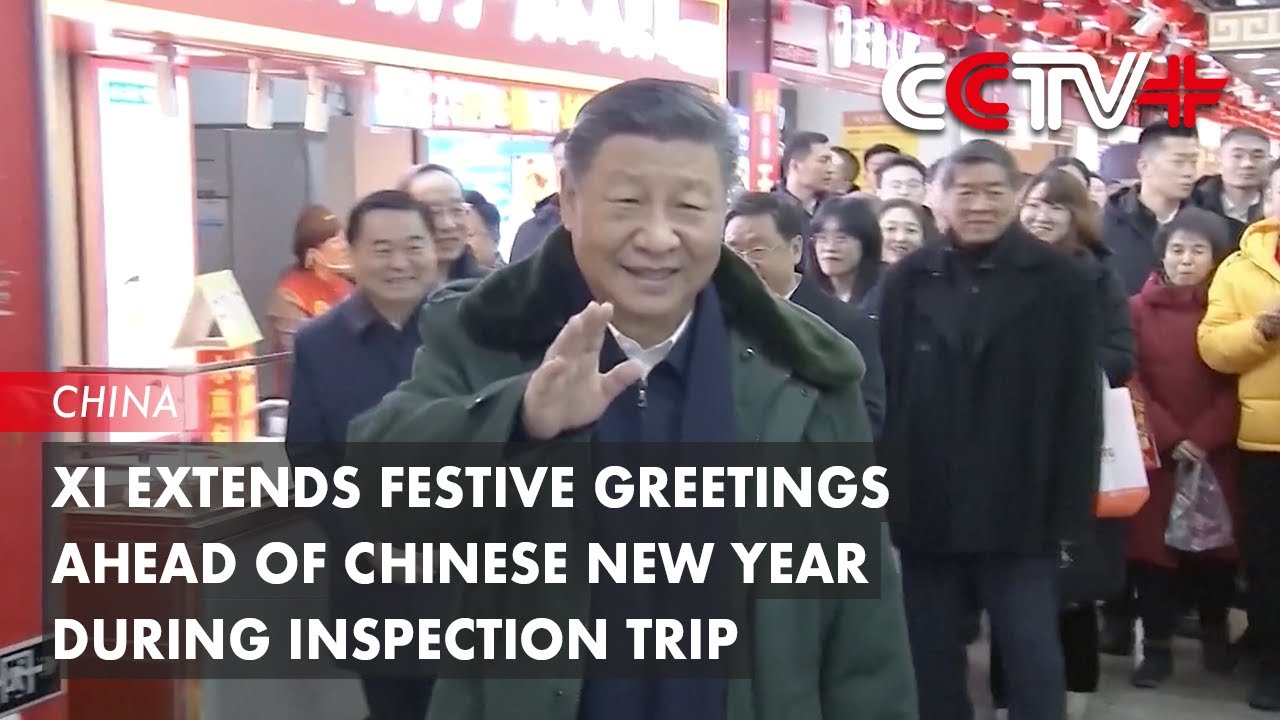 Xi Extends Festive Greetings Ahead of Chinese New Year During Inspection Trip