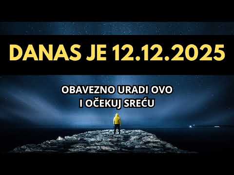 DANAS JE NAJMOĆNIJI DAN 12.12.2025 GODINE - OBAVEZNO URADI OVO I OČEKUJ VELIKU SREĆU