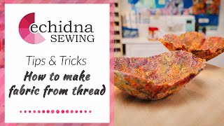 Tips & Tricks: How to make fabric with thread | Echidna Sewing
