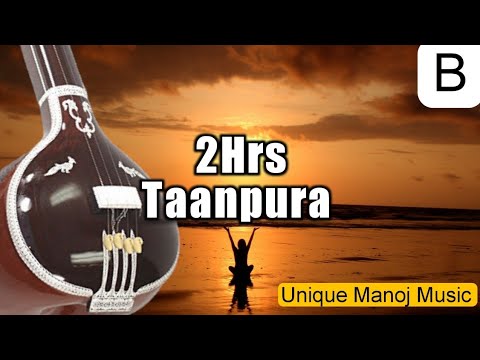 B | Tanpura for Riyaz and Meditation | 2 Hours of Soothing Drones | Unique Manoj Music