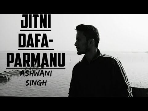 Ashwani Singh Jitni Dafaa- Parmanu