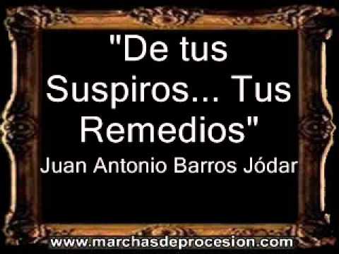 De mis Suspiros... Tus Remedios - Juan Antonio Barros Jódar [BM]