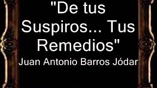 De mis Suspiros... Tus Remedios - Juan Antonio Barros Jódar [BM]