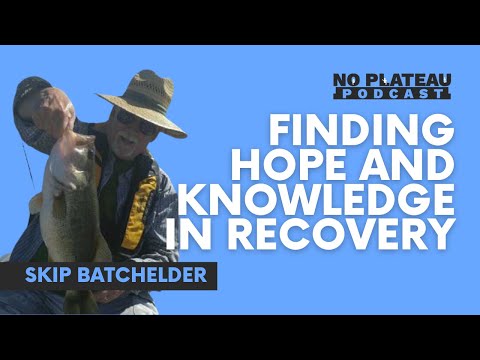 Finding Hope and Knowledge in Recovery with Skip Batchelder | No Plateau Podcast - Episode 13