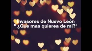Los Invasores de Nuevo León - Que más quieres de mi ( Con Letra)