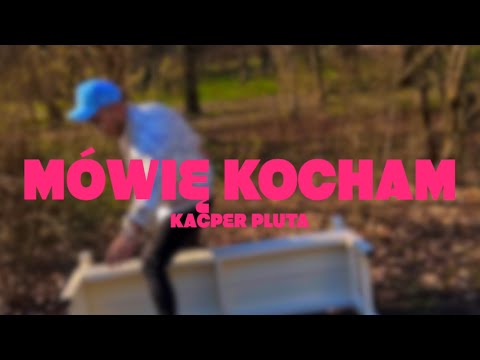 Kacper Pluta - Mówię Kocham (Official Video)