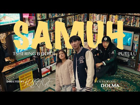 SAMUH by Tshering B Dorji X Putulu (Featuring Dolma) [Official Music Video]