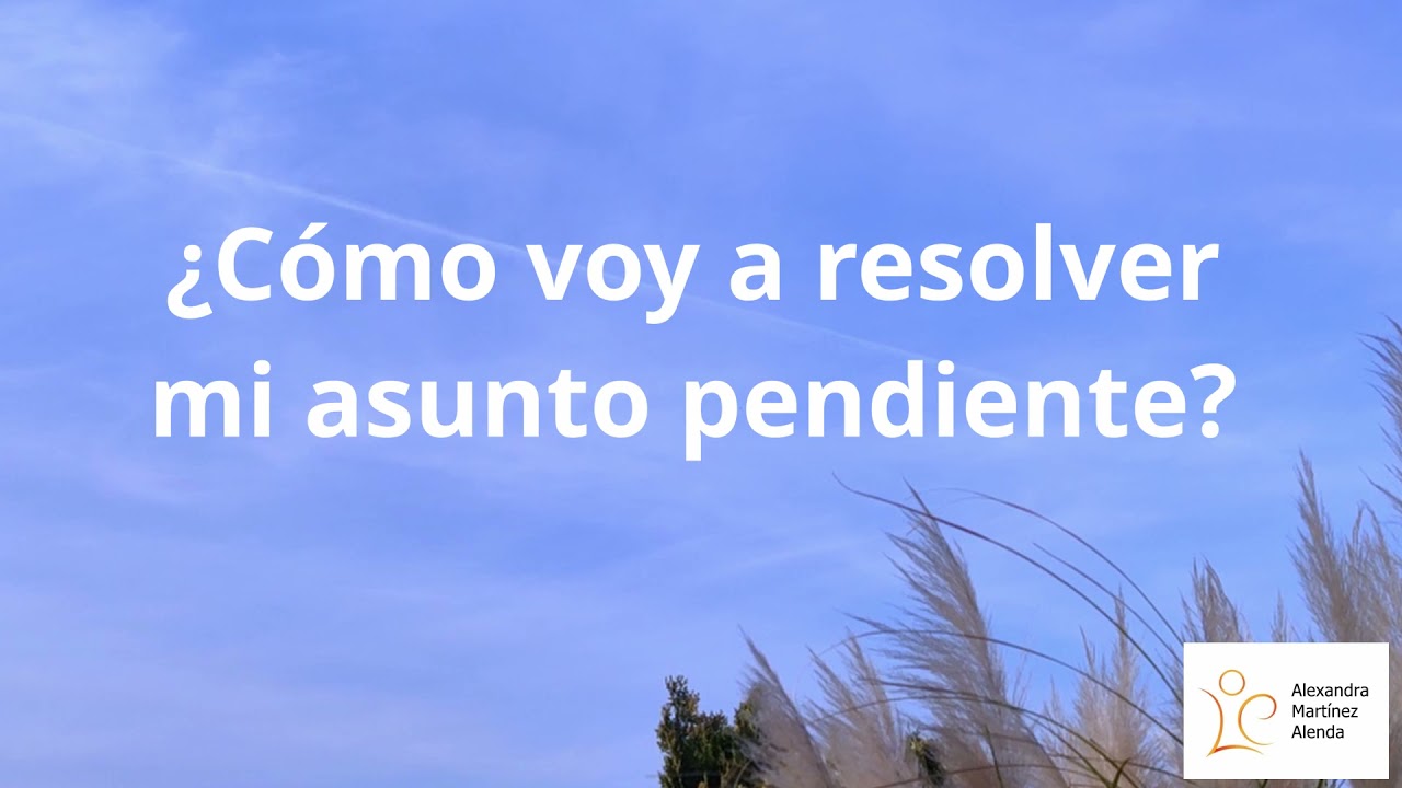 <b>Pregunta 40</b> ¿Cómo voy a resolver mi asunto pendiente?