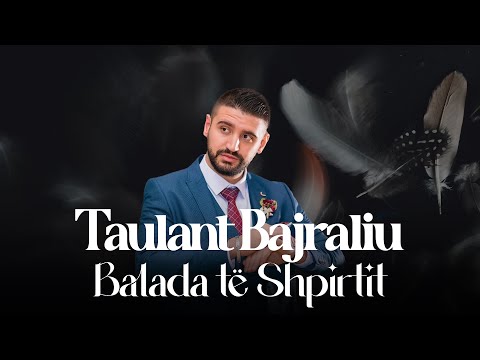 Taulant Bajraliu  - Balada te Shpirtit