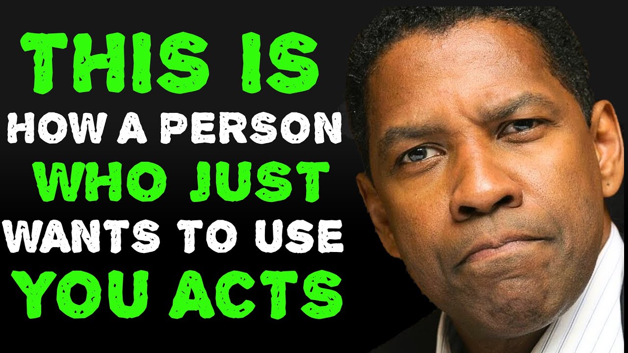 ATTITUDES OF A PERSON WHO ONLY USES YOU AND DOESN'T CARE ABOUT YOU | DENZEL WASHINGTON MOTIVATION