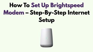 How To Set Up Brightspeed Modem – Step-By-Step Internet Setup