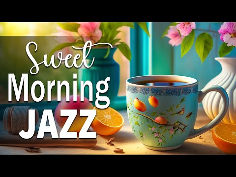 Sweet Morning Jazz ☕ Elegant Summer Jazz and Positive June Bossa Nova Music to Energy for New Day