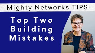 Top 2 Mistakes in Building a Mighty Network | Mighty Network Tips