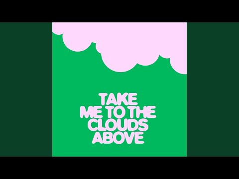 Take Me To The Clouds Above