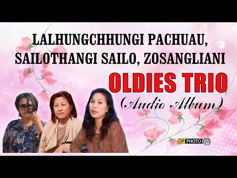 OLDIES TRIO - Lalhungchhungi Pachuau, Sailothangi Sailo , Zosangliani (Full Audio Album)