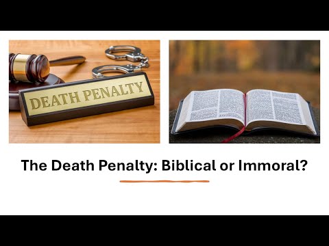 The Death Penalty: Is it Biblical or Immoral?