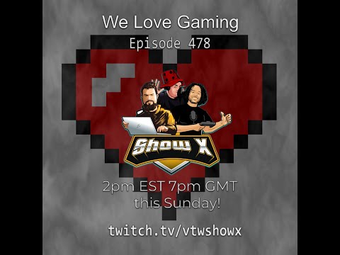 Show X - Episode 478 - We Love Games