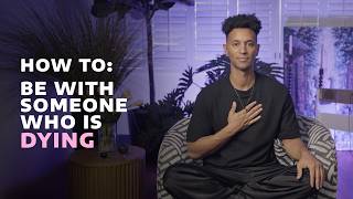 How to Be With Someone Who Is Dying