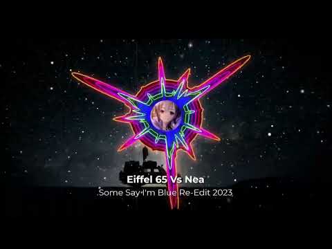 Eiffel 65 Vs Nea Some Say Re-Edit 2023