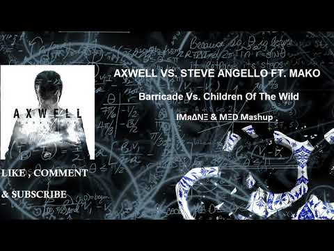 Axwell vs Steve Angello -  Barricade Vs Children Of the Wild (IMяΔNΞ & MΞD Mashup)