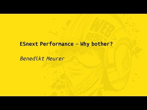 Web Rebels 2017 – Benedikt Meurer – ESnext Performance - Why bother?