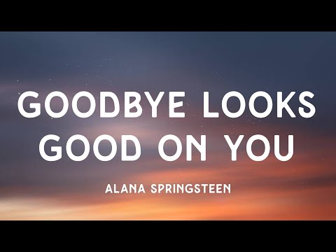 Alana Springsteen - goodbye looks good on you (lyrics) ft. Mitchell Tenpenny