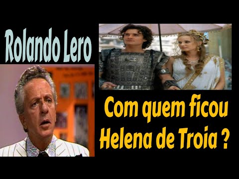 Rolando Lero: Depois que Paris morreu com quem ficou Helena de Troia?