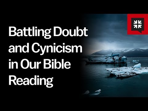 Battling Doubt and Cynicism in Our Bible Reading