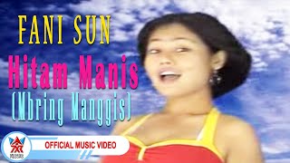 Download lagu Fani Sun - Hitam Manis (Mbring Manggis) [  HD] mp3