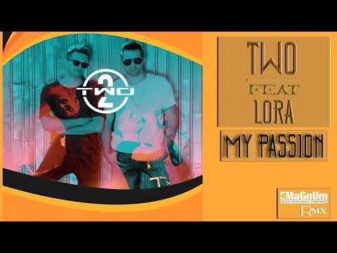 Two feat Lora - My Passion (Dj MaGnUm Rmx)