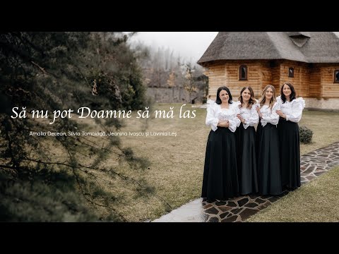 Amalia Decean, Silvia Tomoiagă, Lavinia Leș și Jeanina Ivașcu - Să nu pot Doamne să mă las