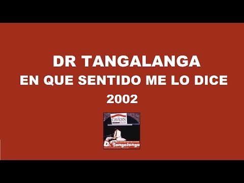 Dr Tangalanga - En que Sentido Me lo Dice / 2002 - Completo