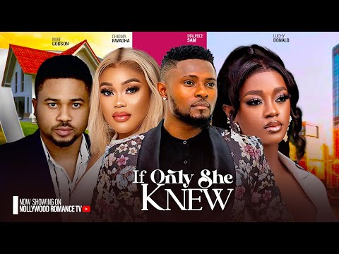 IF ONLY SHE KNEW ~ MAURICE SAM, CHIOMA NWAOHA, LUCHY DONALD, MIKE GODSON 2024 LATEST NIGERIAN MOVIES