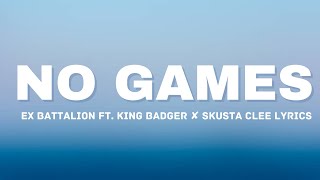 No Games - Ex Battalion ft. King Badger ✘ Skusta Clee Lyrics